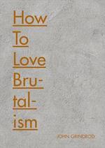 How to Love Brutalism