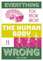 Everything You Know About the Human Body is Wrong