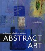 A Beginner’s Guide to Making Abstract Art