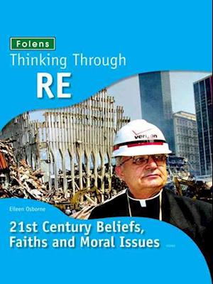 Thinking Through RE: 21ST Century Beliefs, Faiths and Moral Issues