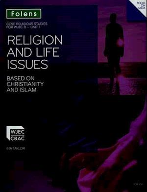 GCSE Religious Studies: Religion & Life Issues Based on Christianity & Islam: WJEC B Unit 1 Student Book