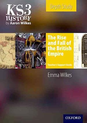 KS3 History by Aaron Wilkes: The Rise & Fall of the British Empire Teacher's Support Guide + CD-ROM