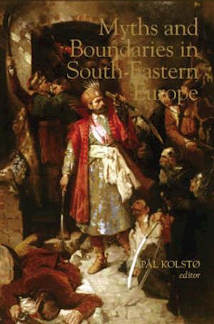 Myths and Boundaries in South Eastern Europe