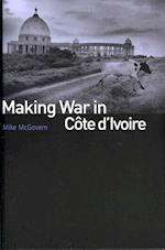 Making War in Cote d'Ivoire