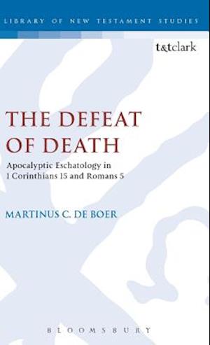 The Defeat of Death: Apocalyptic Eschatology in 1 Corinthians 15 and Romans 5