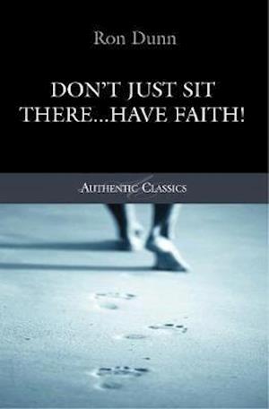 Don't Just Sit There...Have Faith!