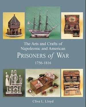 Arts and Crafts of Napoleonic and American Prisoners of Wars 1756-1816