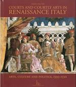 Courts and Courtly Arts in Renaissance Italy: Arts and Politics 1395-1530