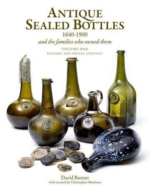Antique Sealed Bottles 1640-1900: And the Families that Owned Them: 3 Volumes