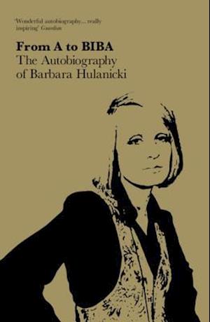 FROM A TO BIBA: The Autobiography of Barbara Hulanicki