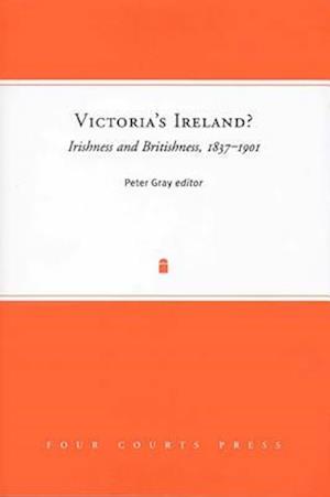 Victoria's Ireland? Irishness and Britishness, 1837-1901