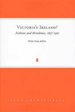 Victoria's Ireland? Irishness and Britishness, 1837-1901