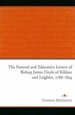 The Pastoral and Education Letters of Bishop James Doyle of Kildare and Leighlin, 1786-1834