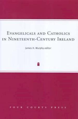 Evangelicals and Catholics in Nineteenth-Century Ireland