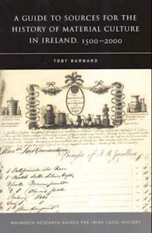 A Guide to Sources for the History of Material Culture in Ireland, 1500 - 2000