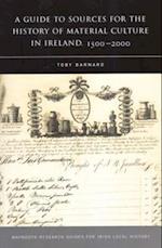 A Guide to Sources for the History of Material Culture in Ireland, 1500 - 2000