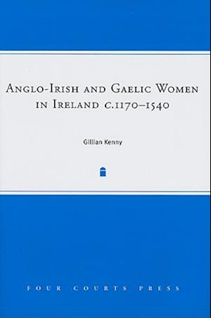 Anglo-Irish and Gaelic Women in Ireland, c.1170-1540