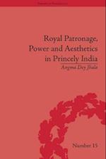 Royal Patronage, Power and Aesthetics in Princely India