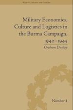 Military Economics, Culture and Logistics in the Burma Campaign, 1942-1945