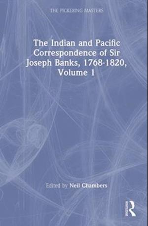 The Indian and Pacific Correspondence of Sir Joseph Banks, 1768-1820, Volume 1