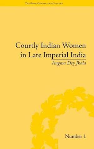 Courtly Indian Women in Late Imperial India