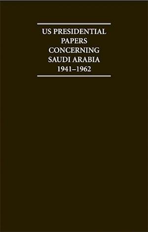 US Presidential Papers Concerning Saudi Arabia 1941–1962