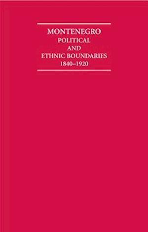 Montenegro Political and Ethnic Boundaries 1840–1920 2 Volume Hardback Set