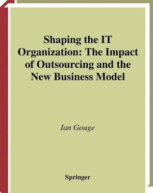 Shaping the IT Organization - The Impact of Outsourcing and the New Business Model