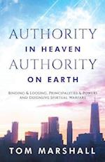 Authority in Heaven, Authority on Earth: Binding and Loosing, Principalities and Powers and Defensive Spiritual Warfare 