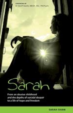 Sarah : From an abusive childhood and the depths of suicidal despair to a life of hope and freedom