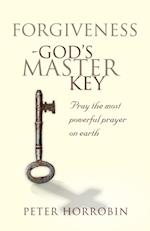 Forgiveness, God's Master Key : Pray the most powerful prayer on earth