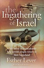 The Ingathering of Israel : A life called to miraculously help Jewish people return to their homeland