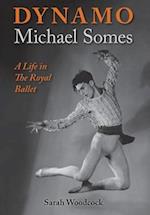 Dynamo, Michael Somes A Life in The Royal Ballet 