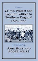 Crime, Protest and Popular Politics in Southern England, 1740-1850