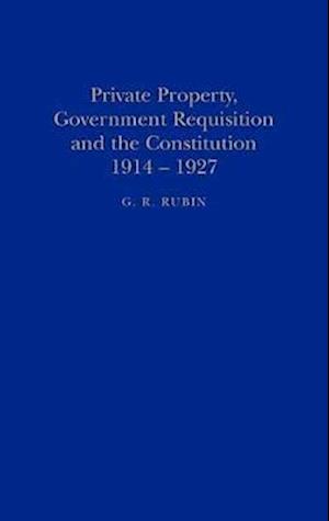 Private Property, Government Requisition and the Constitution, 1914-27