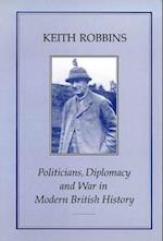 Politicians, Diplomacy and War in Modern British History