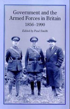 Government and Armed Forces in Britain, 1856-1990