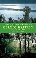 Every Pilgrim's Guide to Celtic Britain and Ireland