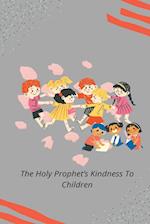 THE HOLY PROPHET'S KINDNESS TO CHILDREN 