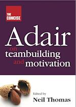 Concise Adair on Teambuilding and Motivation