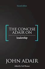 The Concise Adair on Leadership 