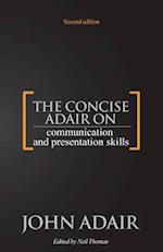 The Concise Adair on Communication and Presentation Skills 