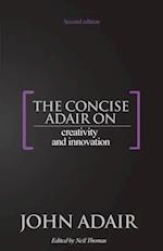 The Concise Adair on Creativity and Innovation 