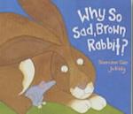 Why So Sad, Brown Rabbit?