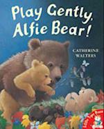 Play Gently, Alfie Bear!