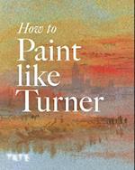 How to Paint Like Turner