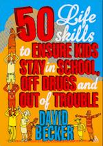 50 Life Skills to Ensure Kids Stay In School, Off Drugs and Out of Trouble