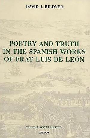 Poetry and Truth in the Spanish Works of Fray Luis de Leon