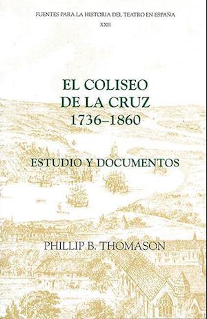 El Coliseo de la Cruz: 1736-1860 - Estudio y documentos