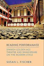 Reading Performance: Spanish Golden-Age Theatre and Shakespeare on the Modern Stage